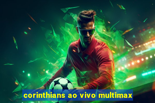 corinthians ao vivo multimax